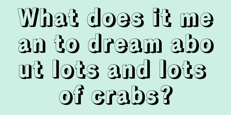 What does it mean to dream about lots and lots of crabs?