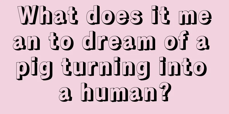 What does it mean to dream of a pig turning into a human?