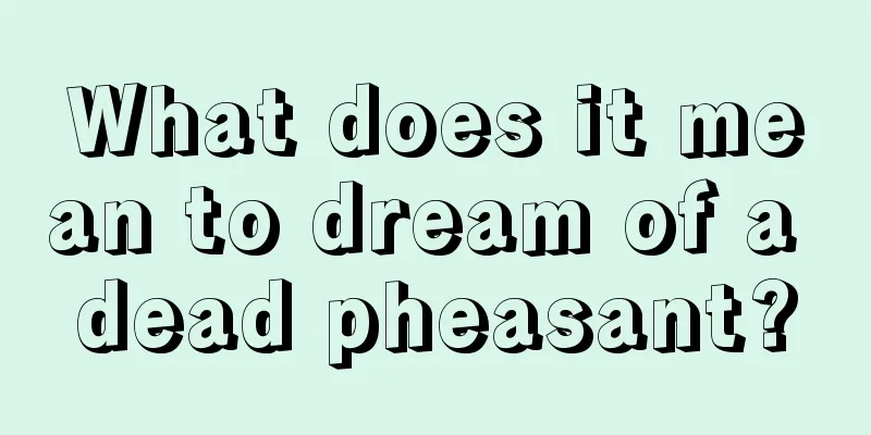 What does it mean to dream of a dead pheasant?