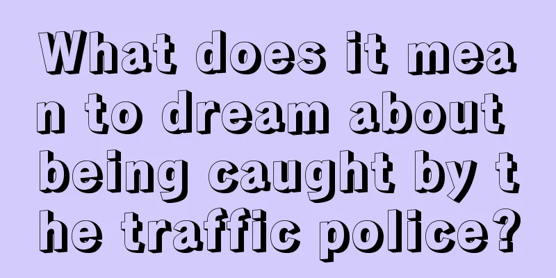 What does it mean to dream about being caught by the traffic police?