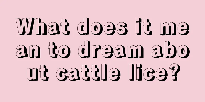 What does it mean to dream about cattle lice?