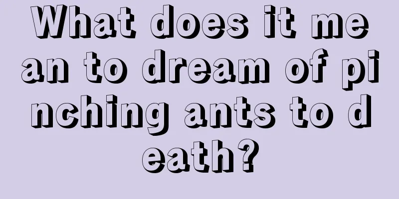 What does it mean to dream of pinching ants to death?