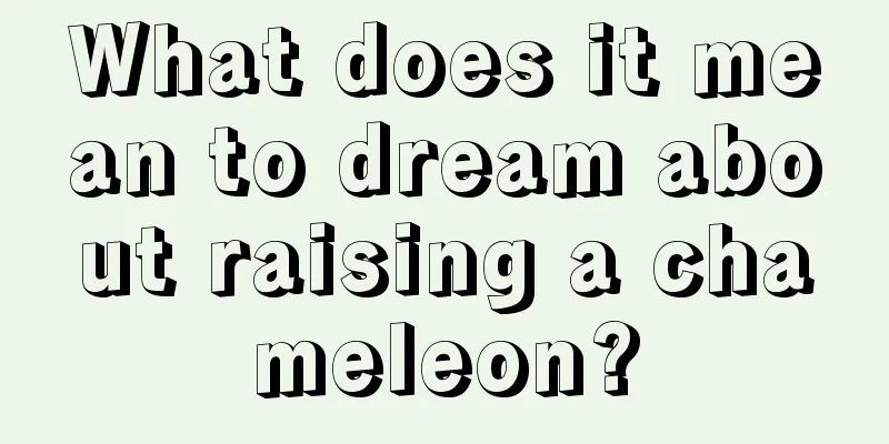 What does it mean to dream about raising a chameleon?