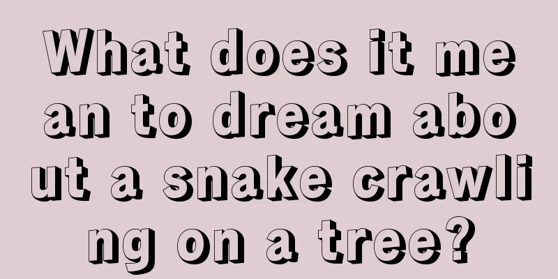 What does it mean to dream about a snake crawling on a tree?