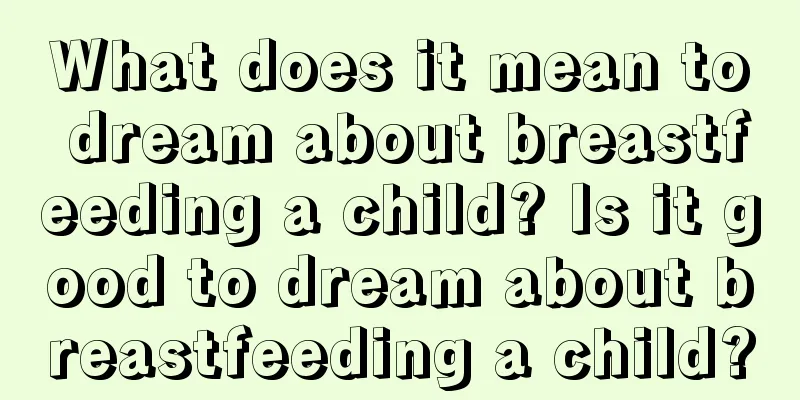 What does it mean to dream about breastfeeding a child? Is it good to dream about breastfeeding a child?