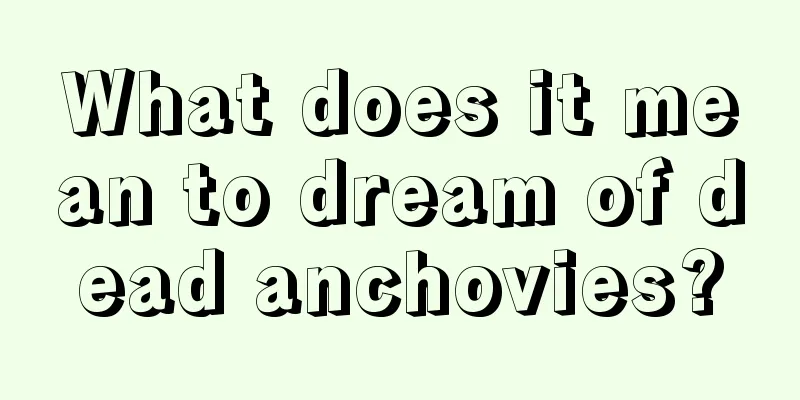 What does it mean to dream of dead anchovies?