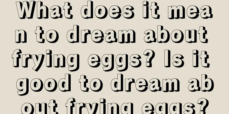 What does it mean to dream about frying eggs? Is it good to dream about frying eggs?