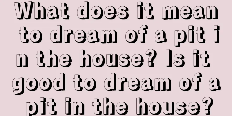 What does it mean to dream of a pit in the house? Is it good to dream of a pit in the house?