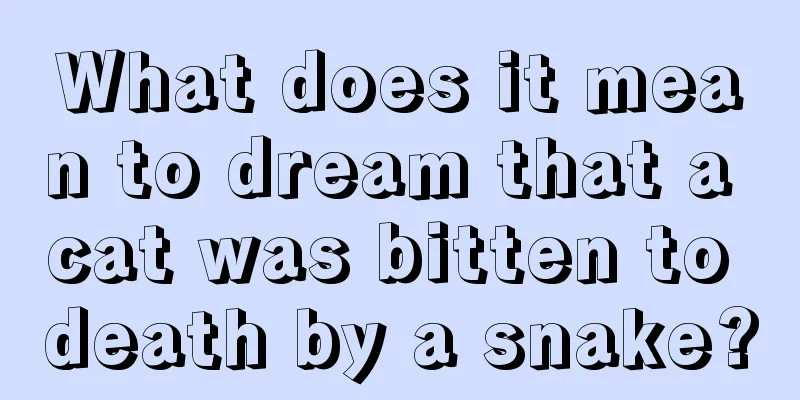 What does it mean to dream that a cat was bitten to death by a snake?