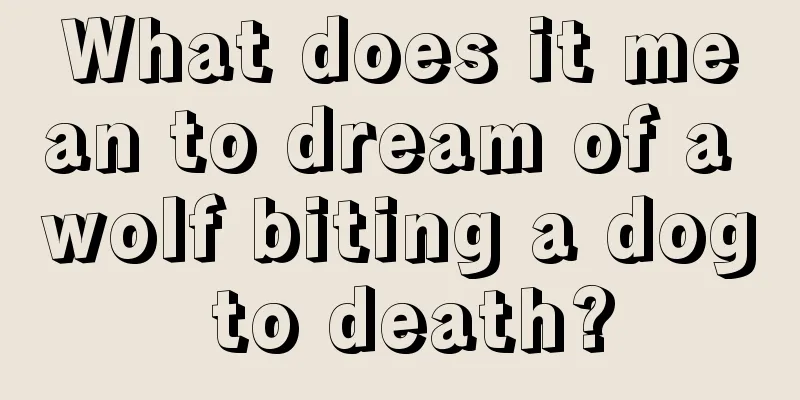 What does it mean to dream of a wolf biting a dog to death?