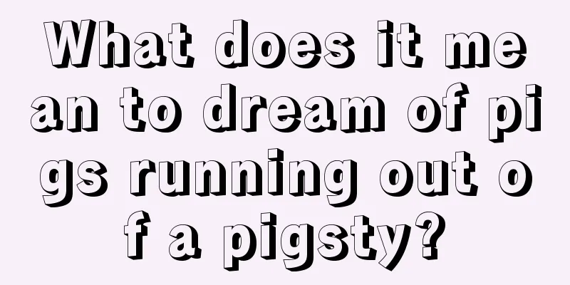 What does it mean to dream of pigs running out of a pigsty?