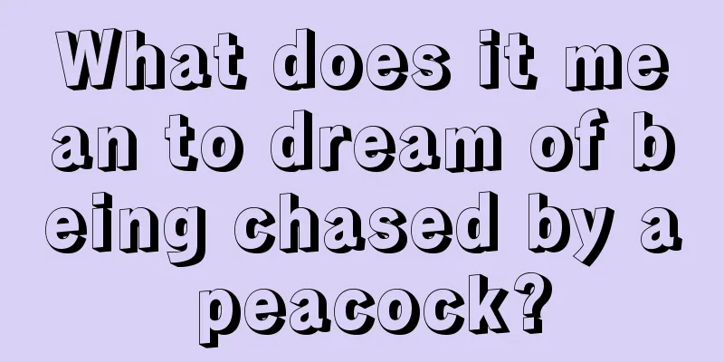 What does it mean to dream of being chased by a peacock?