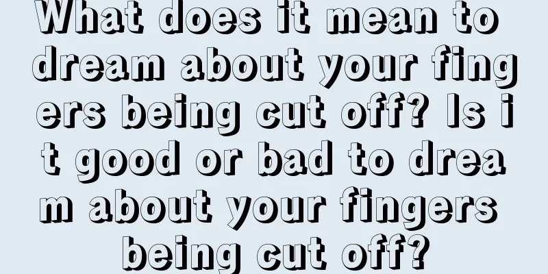 What does it mean to dream about your fingers being cut off? Is it good or bad to dream about your fingers being cut off?