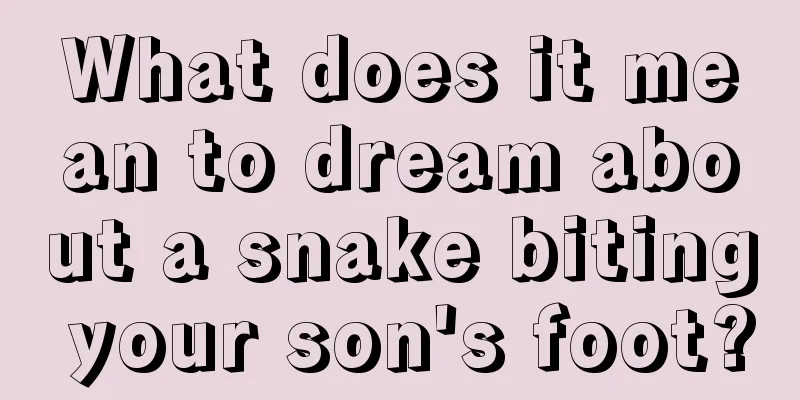 What does it mean to dream about a snake biting your son's foot?