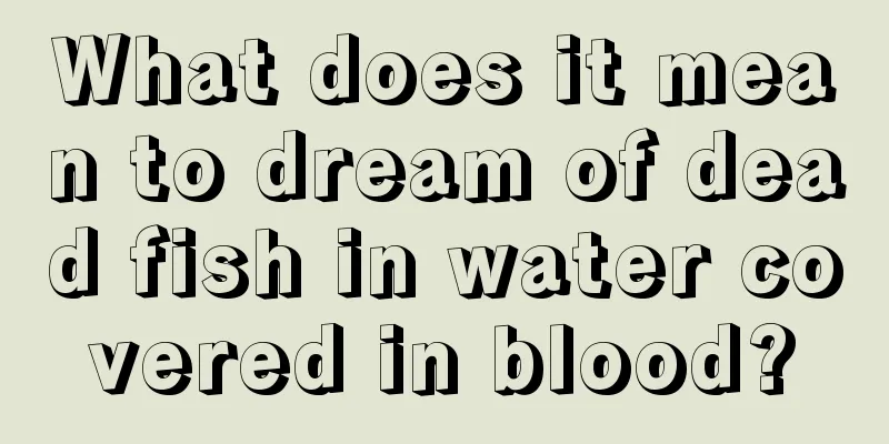 What does it mean to dream of dead fish in water covered in blood?