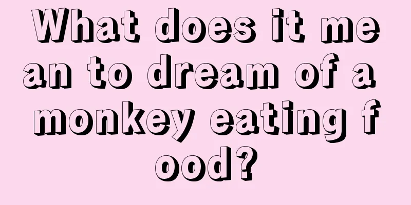 What does it mean to dream of a monkey eating food?