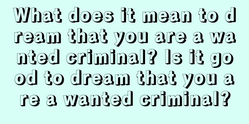 What does it mean to dream that you are a wanted criminal? Is it good to dream that you are a wanted criminal?