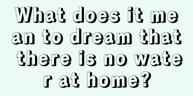 What does it mean to dream that there is no water at home?