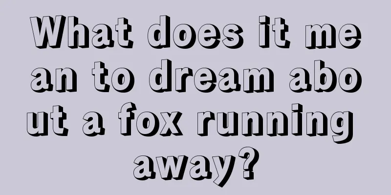 What does it mean to dream about a fox running away?