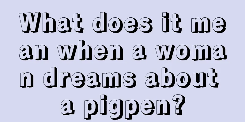 What does it mean when a woman dreams about a pigpen?