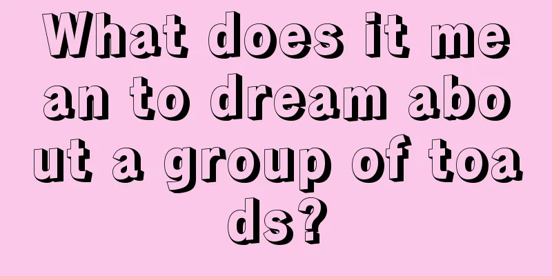 What does it mean to dream about a group of toads?