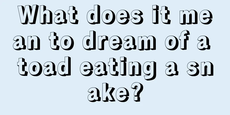 What does it mean to dream of a toad eating a snake?