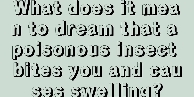 What does it mean to dream that a poisonous insect bites you and causes swelling?