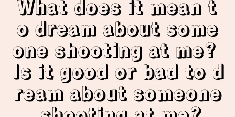 What does it mean to dream about someone shooting at me? Is it good or bad to dream about someone shooting at me?