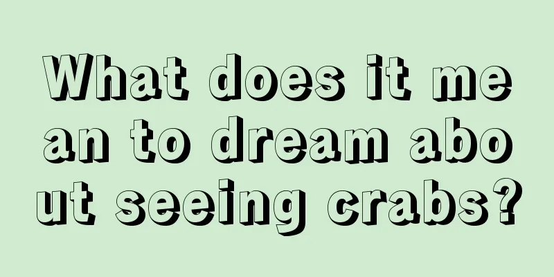 What does it mean to dream about seeing crabs?