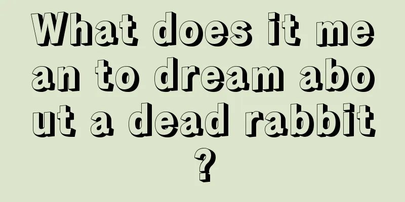 What does it mean to dream about a dead rabbit?