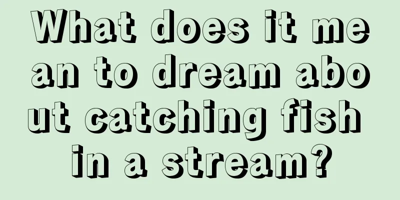 What does it mean to dream about catching fish in a stream?