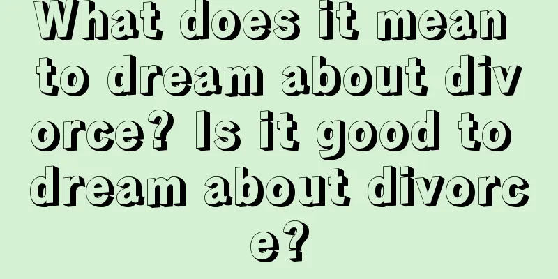 What does it mean to dream about divorce? Is it good to dream about divorce?