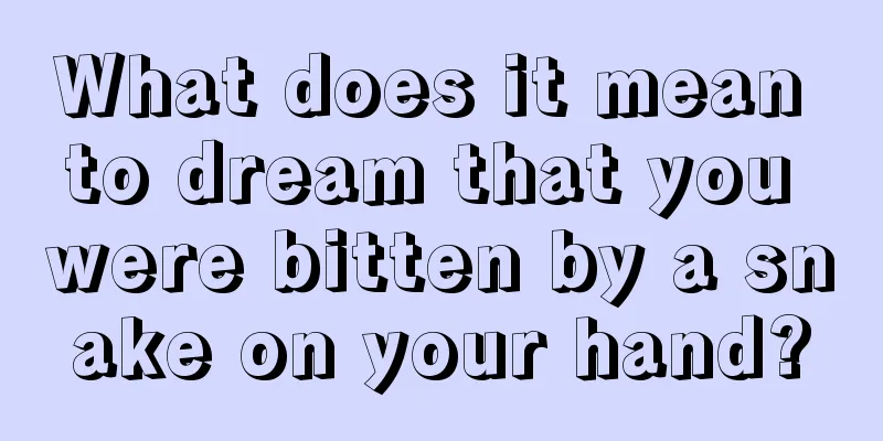 What does it mean to dream that you were bitten by a snake on your hand?