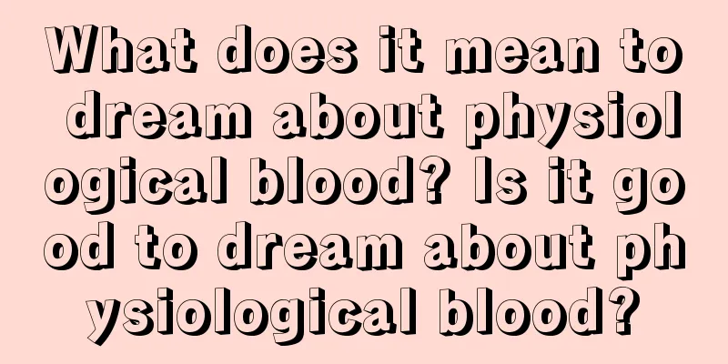 What does it mean to dream about physiological blood? Is it good to dream about physiological blood?