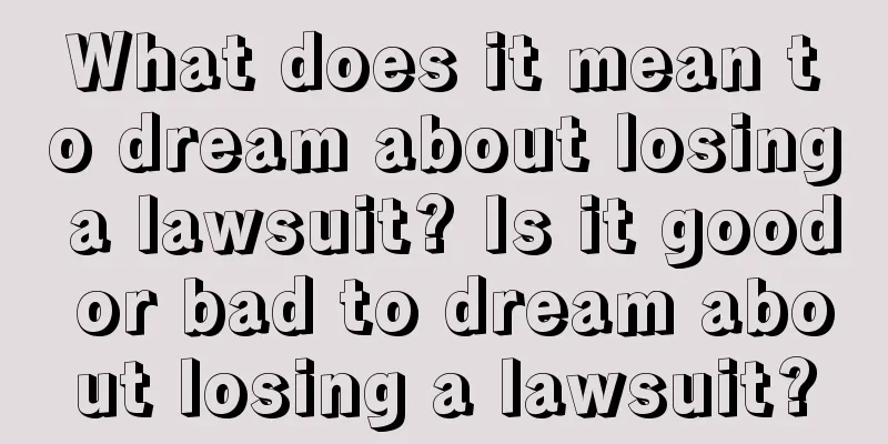 What does it mean to dream about losing a lawsuit? Is it good or bad to dream about losing a lawsuit?