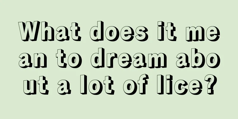 What does it mean to dream about a lot of lice?