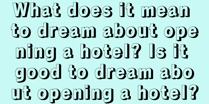 What does it mean to dream about opening a hotel? Is it good to dream about opening a hotel?