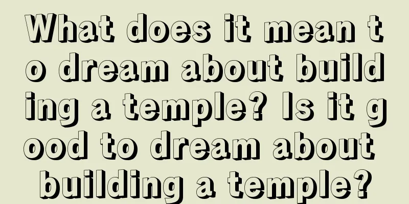 What does it mean to dream about building a temple? Is it good to dream about building a temple?