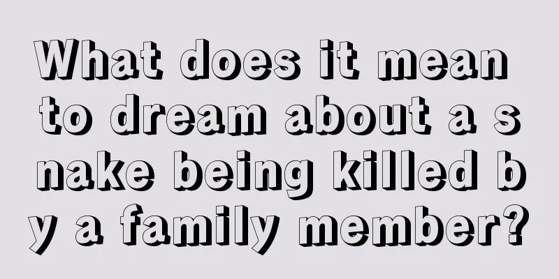 What does it mean to dream about a snake being killed by a family member?