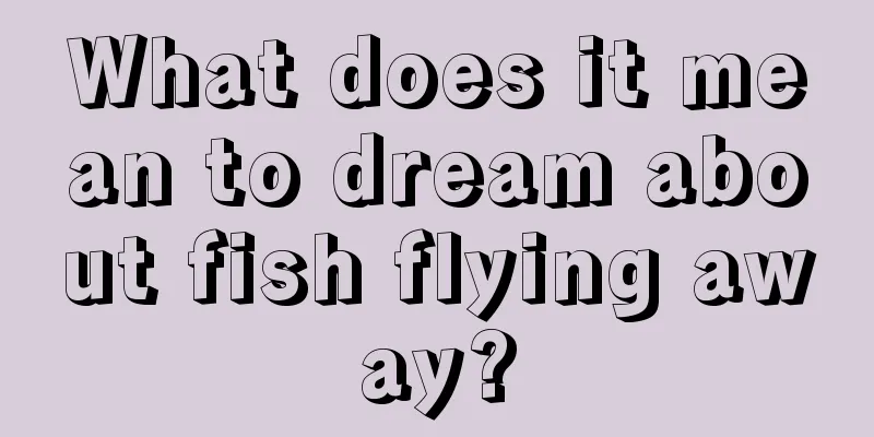 What does it mean to dream about fish flying away?