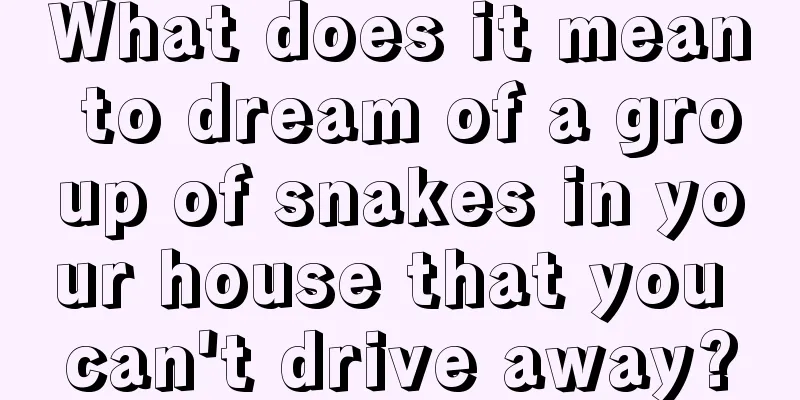 What does it mean to dream of a group of snakes in your house that you can't drive away?