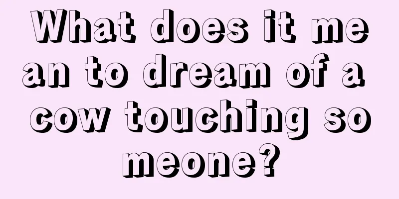 What does it mean to dream of a cow touching someone?