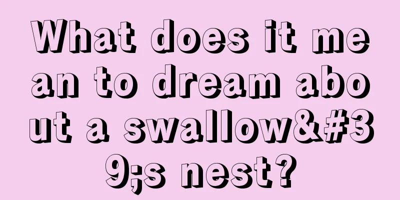 What does it mean to dream about a swallow's nest?