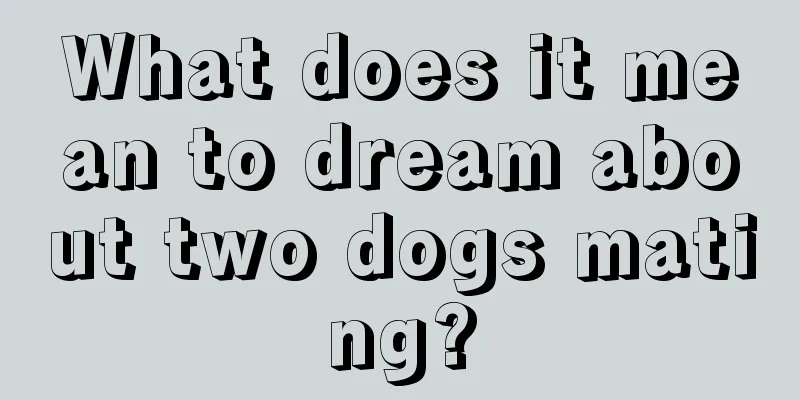 What does it mean to dream about two dogs mating?