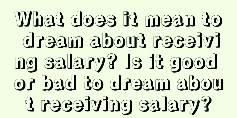 What does it mean to dream about receiving salary? Is it good or bad to dream about receiving salary?