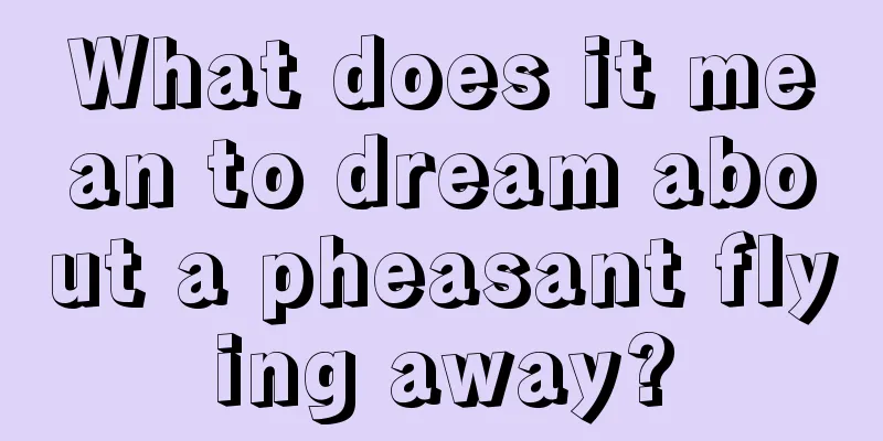 What does it mean to dream about a pheasant flying away?