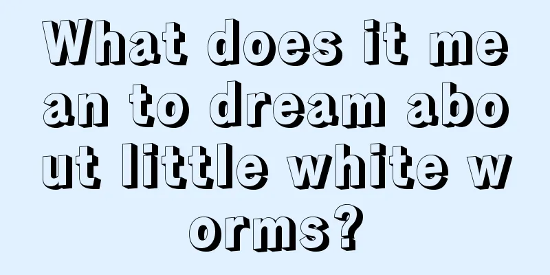 What does it mean to dream about little white worms?