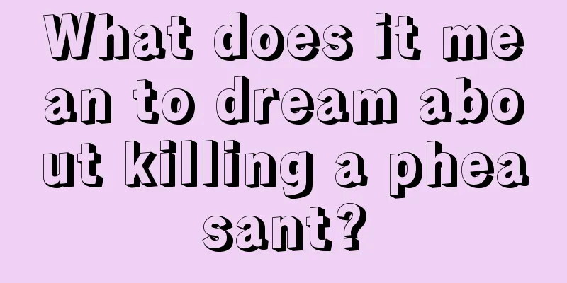 What does it mean to dream about killing a pheasant?