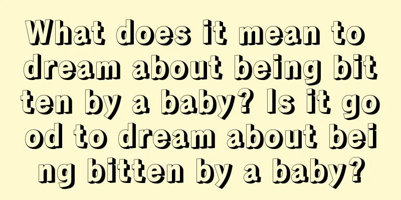 What does it mean to dream about being bitten by a baby? Is it good to dream about being bitten by a baby?