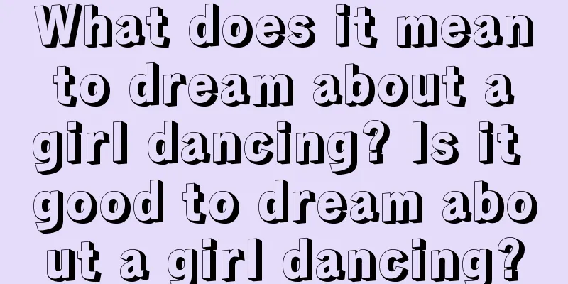 What does it mean to dream about a girl dancing? Is it good to dream about a girl dancing?